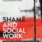 Shame and Social Work: Theory, Reflexivity and Practice
