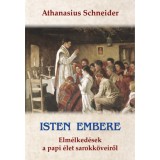 Isten embere - Elm&eacute;lked&eacute;sek a papi &eacute;let sarokk&ouml;veiről - Athanasius Schneider p&uuml;sp&ouml;k