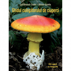Ghidul culegatorului de ciuperci - 555 de specii-Locsmandi Csaba?Vasas Gizella foto