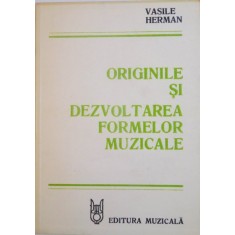 ORIGINILE SI DEZVOLTAREA FORMELOR MUZICALE de VASILE HERMAN , 1982