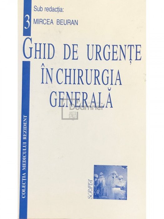 Mircea Beuran - Ghid de urgențe &icirc;n chirurgia generală (editia 1998)