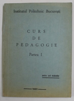 CURS DE PEDAGOGIE PENTRU INVATAMANTUL SUPERIOR TEHNIC , PARTEA I de NICOLAE SIPOS si VINTILA PANDURU , 1981 foto