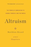 Altruism: The Power of Compassion to Change Yourself and the World