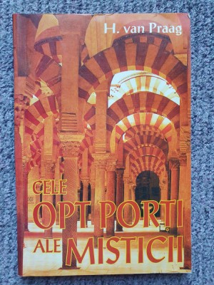 CELE OPT PORTI ALE MISTICII - H. VAN PRAAG, 1996, 172 pag, stare f buna foto
