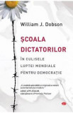 Scoala dictatorilor. In culisele luptei mondiale pentru democratie - William J. Dobson