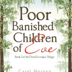 Poor Banished Children of Eve: Book I of the Duval/Leveque Trilogy