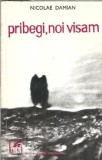 Pribegi, noi visam - Nicolae Damian | Roman Cartea Rom&acirc;nească 1973 Editie Veche