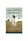 Cumpara ieftin Cand sufletul este bolnav, Sophia