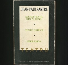 TEATRU - SECHESTRAȚII DIN ALTONA, TEXTE CRITICE, NEKRASSOV - JEAN-PAUL SARTRE