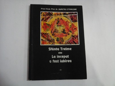 SFANTA TREIME SAU LA INCEPUT A FOST IUBIREA - PREOT ACAD. PROF. DR. DUMITRU STANILOAE foto
