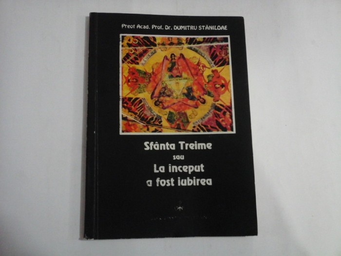 SFANTA TREIME SAU LA INCEPUT A FOST IUBIREA - PREOT ACAD. PROF. DR. DUMITRU STANILOAE