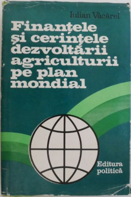 Finantele si cerintele dezvoltarii agriculturii pe plan mondial &amp;ndash; Iulian Vacarel foto