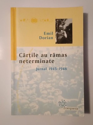 Emil Dorian - Cărțile au rămas neterminate: jurnal 1945-1948 foto
