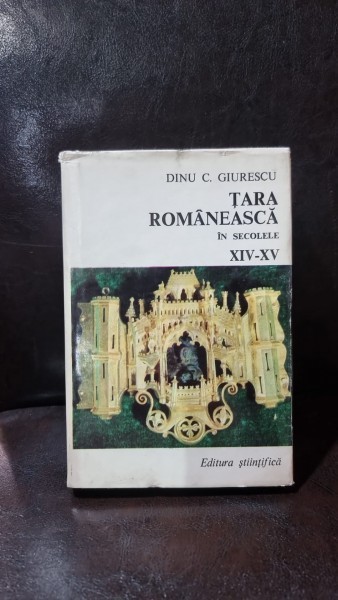 Tara Romaneasca in secolele XIV-XV - Dinu C. Giurescu