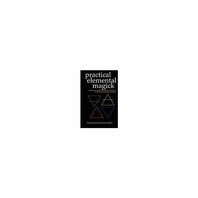 Practical Elemental Magick: Working the Magick of Air Fire Water &amp; Earth in the Western Esoteric Tradition