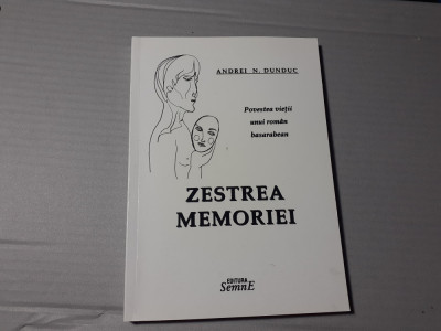 ZESTREA MEMORIEI - POVESTEA VIETII UNUI ROMAN BASARABEAN - ANDREI N. DUNDUC 2007 foto