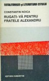 Constantin Noica - Rugati-va pentru fratele Alexandru