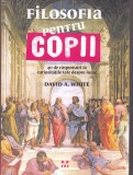 David A. White - Filosofia pentru copii. 40 de raspunsuri la curiozitatile tale