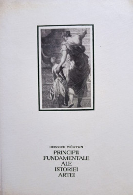 Heinrich Wolfflin - Principii fundamentale ale istoriei artei (editia 1968) foto