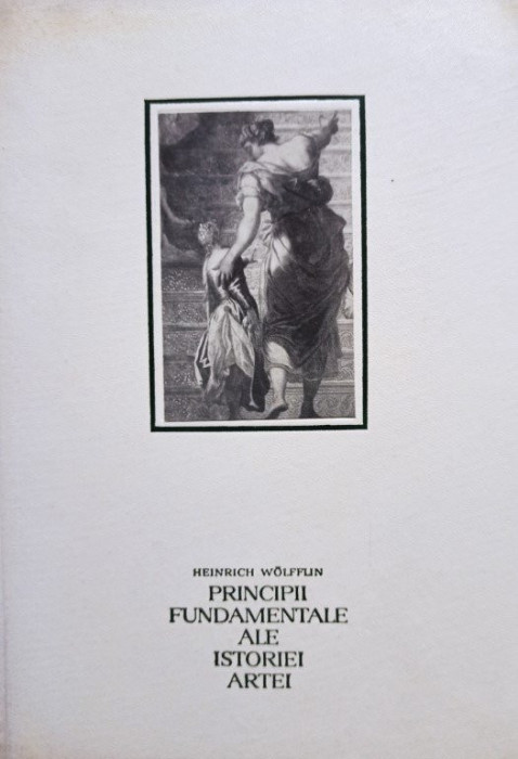 Heinrich Wolfflin - Principii fundamentale ale istoriei artei (editia 1968)