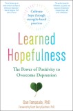 Learned Hopefulness: Harnessing the Power of Positivity to Overcome Depression, Increase Motivation, and Build Unshakable Resilience