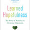 Learned Hopefulness: Harnessing the Power of Positivity to Overcome Depression, Increase Motivation, and Build Unshakable Resilience