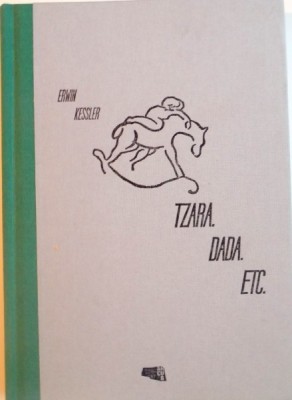 TZARA, DADA, ETC. de ERWIN KESSLER, 2016, EDITIE BILINGVA FRANCEZA - ROMANA foto