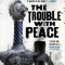 The Trouble with Peace