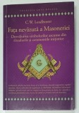FATA NEVAZUTA A MASONERIEI , DEZVALUIREA SIMBOLURILOR ASCUNSE DIN RITUALURILE SI CERMONIILE INITIATICE de C.W. LEADBEATER , 2022