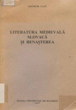 Literatura medievala slovaca si Renasterea/ Gheorghe Calin