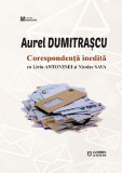 Cumpara ieftin Corespondenta inedita cu Liviu Antonesei si Nicolae Sava | Aurel Dumitrascu