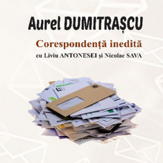 Corespondenta inedita cu Liviu Antonesei si Nicolae Sava | Aurel Dumitrascu