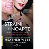 Straini in noapte. Un roman despre Frank Sinatra si Ava Gardner - Heather Webb, Alina Baltac