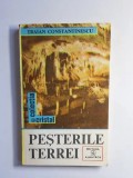 Peșterile Terrei &ndash; Aut. Traian Constantinescu, Ed. Albatros, 1987