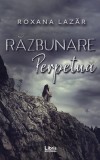 Razbunare perpetua | Roxana Lazar, 2020