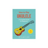 How to Play Ukulele: A Complete Guide for Beginners