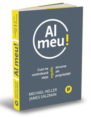 Al meu! Cum ne controleaza viata regulile ascunse ale proprietatii &amp;ndash; Michael Heller, James Salzman foto