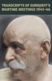 Transcripts of Gurdjieff&#039;s Meetings 1941-1946 | Gurdjieff