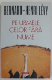 PE URMELE CELOR FARA NUME de BERNRAD - HENRI LEVY , 2022