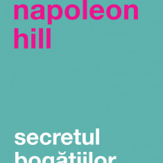 Secretul bogatiilor | Napoleon Hill