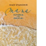 Mama. Istoria unei priviri - Ioan Stanomir