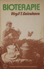 Bioterapie. Retete Medicale fara Medicamente Chimioterapice, Virgil T. Geiculescu (medicina naturista, plante medicinale, remedii naturale)