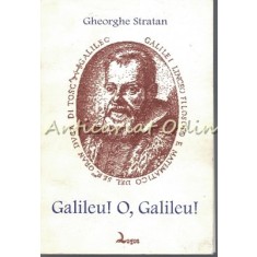 Galileu! O, Galileu! - Gheorghe Stratan