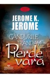 Gandurile trandave ale unui pierde vara - Jerome K. Jerome