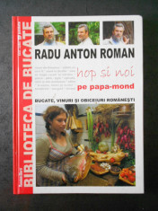 RADU ANTON ROMAN - HOP SI NOI PE PAPA-MOND BUCATE, VINURI SI OBICEIURI ROMANESTI foto