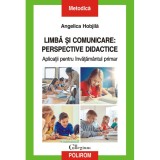 Limba si comunicare: perspective didactice - Angelica Hobjila, ed 2024, Polirom