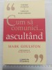 &rdquo;Cum să comunici... ascult&acirc;nd&rdquo; de Mark Goulston, stare excepțională