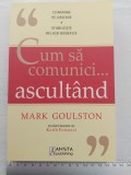 &rdquo;Cum să comunici... ascult&acirc;nd&rdquo; de Mark Goulston, stare excepțională