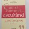 &rdquo;Cum să comunici... ascult&acirc;nd&rdquo; de Mark Goulston, stare excepțională