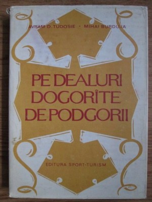 Avram D. Tudosie - Pe dealuri dogor&amp;icirc;te de podgorii foto
